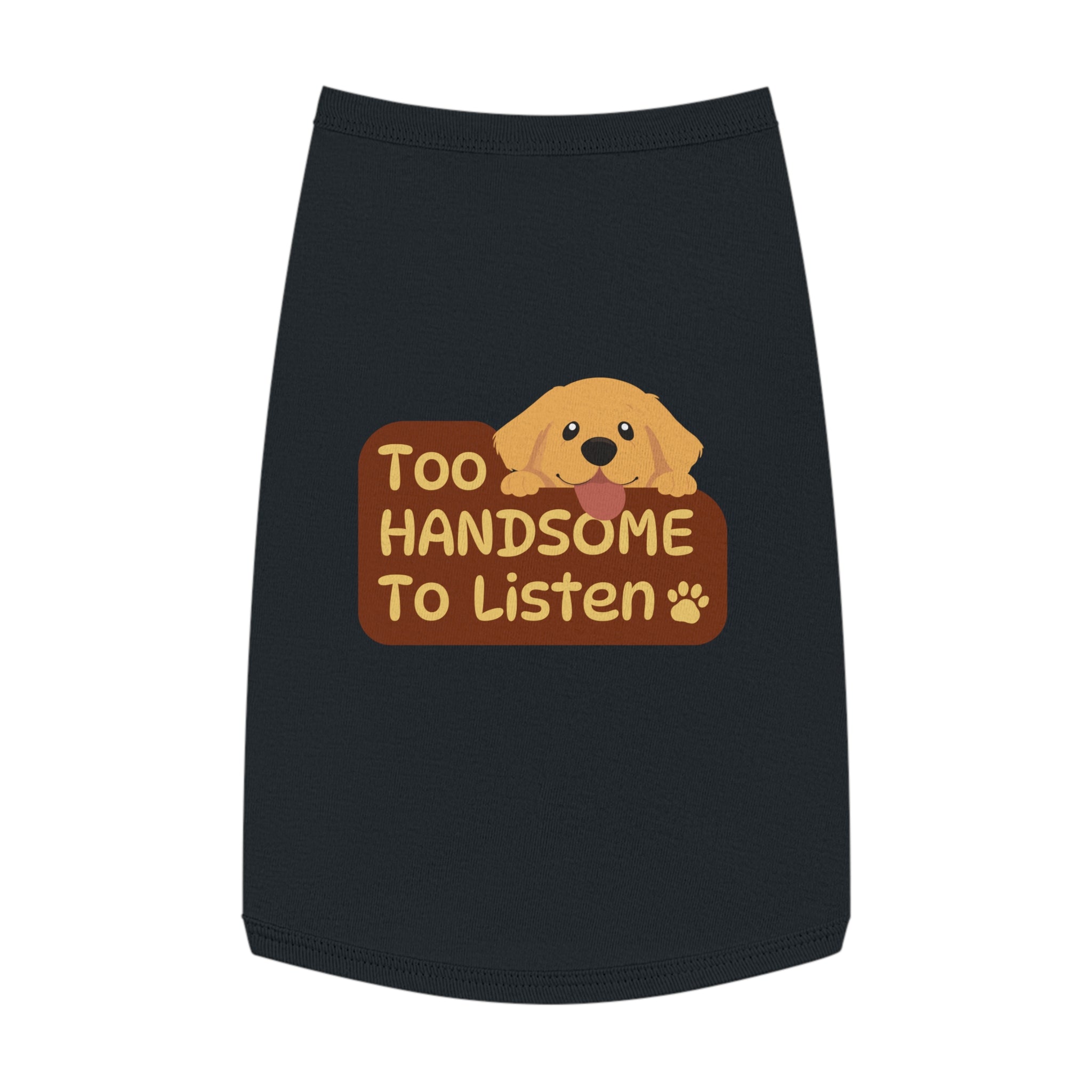 Too Handsome to Listen Dog Shirt – Funny Golden Pup Graphic, Cute Black Pet Tank Top