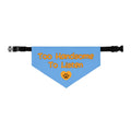 Too Handsome to Listen Dog Bandana Collar – Blue Funny Dog Bandana, Adjustable Pet Bandana