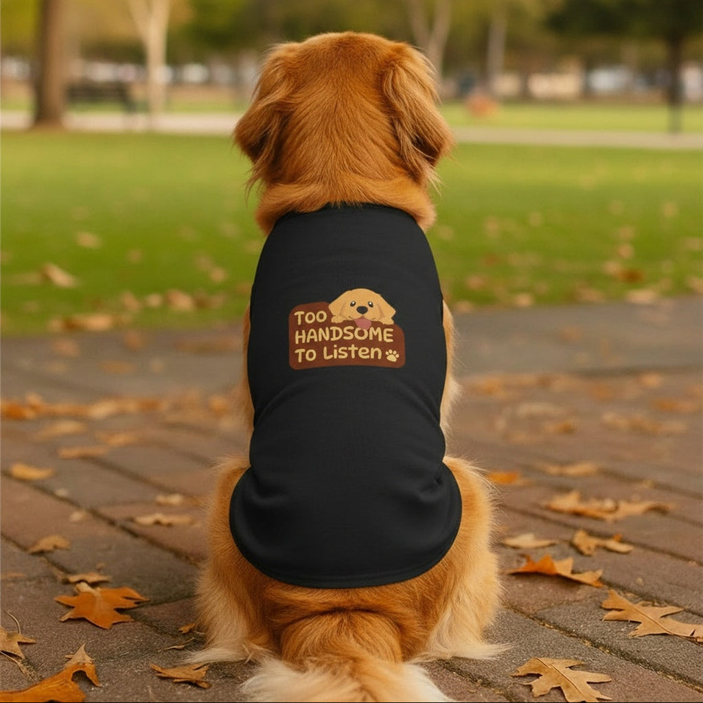Too Handsome to Listen Dog Shirt – Funny Golden Pup Graphic, Cute Black Pet Tank Top