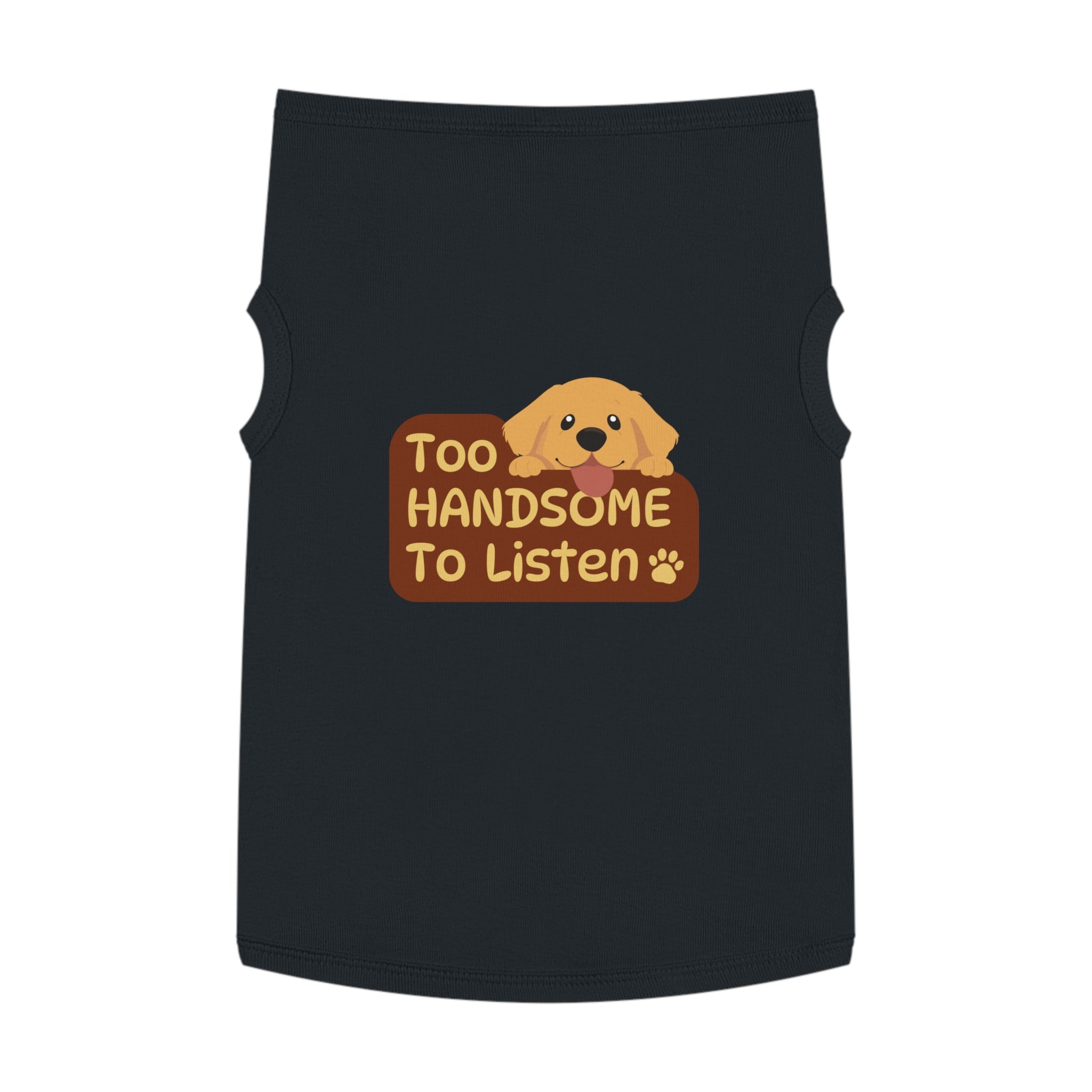 Too Handsome to Listen Dog Shirt – Funny Golden Pup Graphic, Cute Black Pet Tank Top